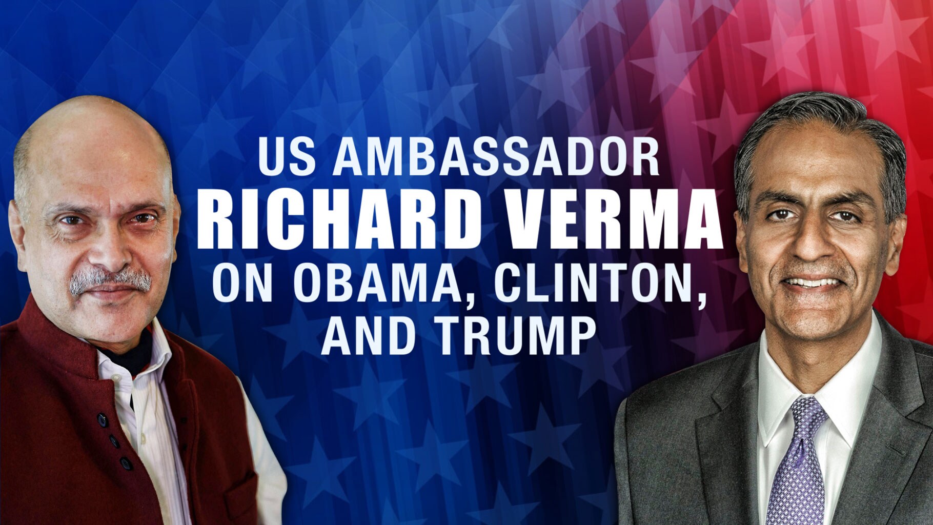 U.S. Ambassador Richard Verma Talks to Raghav Bahl About Obama, Clinton and Trump