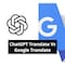ChatGPT Translate Vs Google Translate: Similarities And Differences