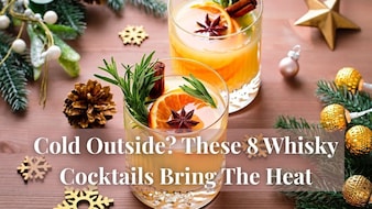 Cold Outside? These 8 Whisky Cocktails Bring The Heat