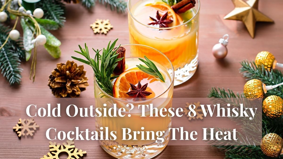 Cold Outside? These 8 Whisky Cocktails Bring The Heat