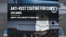Anti-Rust Coating For Cars Explained: Benefits, Types, And Why It's Essential Now
