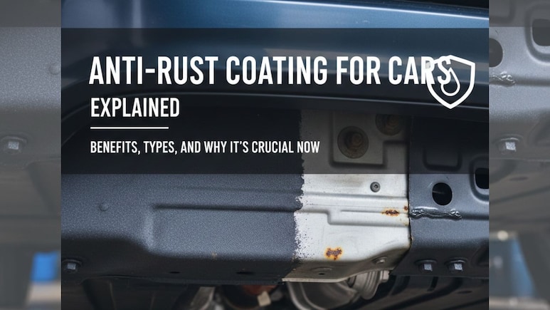 Anti-Rust Coating For Cars Explained: Benefits, Types, And Why It's Essential Now
