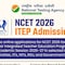 NTA NCET 2026: Four-Year ITEP Registration Now Open — Check Application, Correction Dates