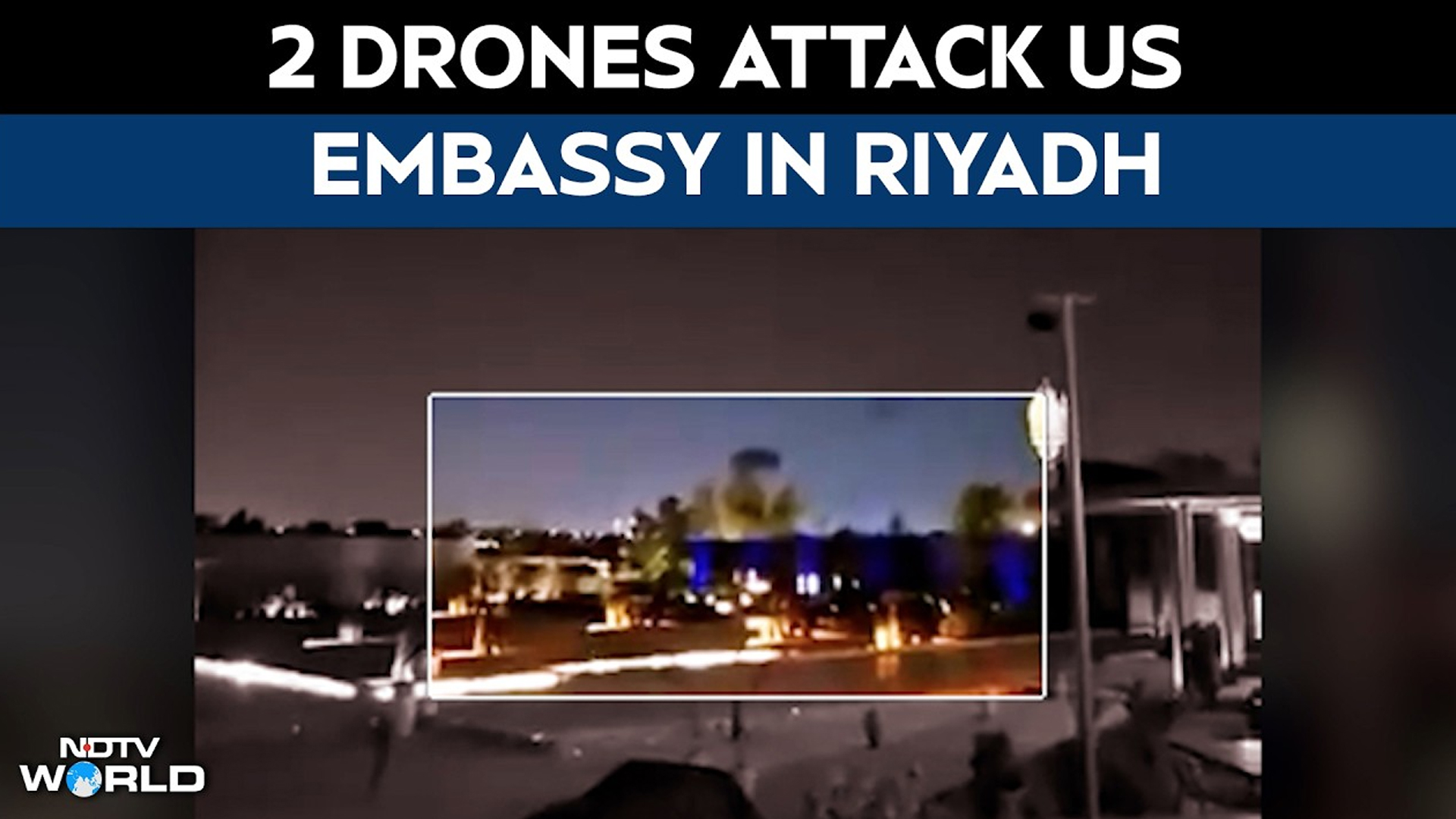 Iran Attacks Saudia Arabia | 2 Drones Attack US Embassy In Riyadh, Flames Seen Rising