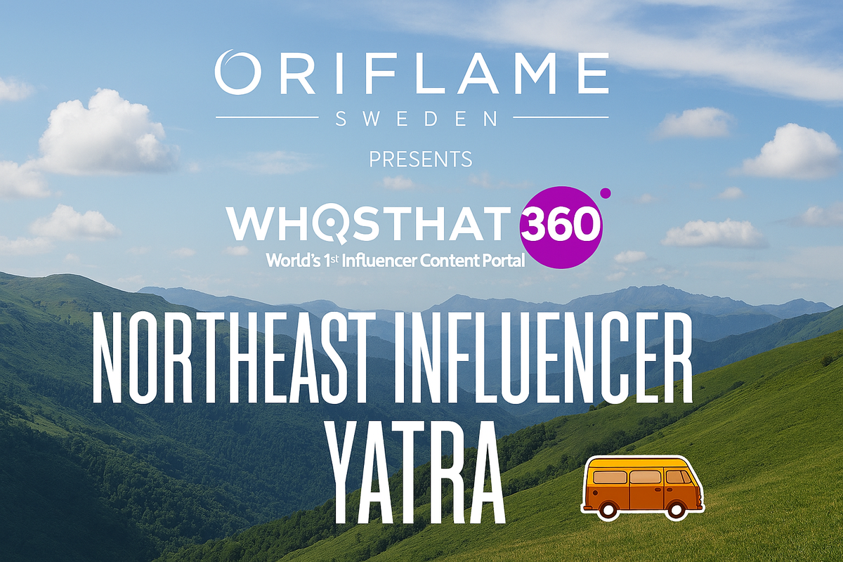 Northeast Influencer Yatra Rolls Out: Whosthat360 and Oriflame Unite to Spotlight Regional Creators