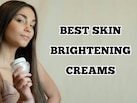 स्किन के दाग‑धब्बे और बेजानी रंगत को कहें अलविदा, बजट में आज ही खरीदें ज़बरदस्त Skin Brightening Creams