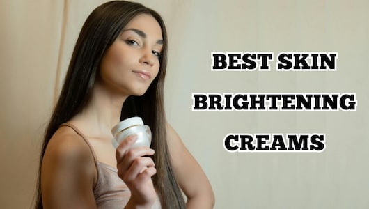 स्किन के दाग‑धब्बे और बेजानी रंगत को कहें अलविदा, बजट में आज ही खरीदें ज़बरदस्त Skin Brightening Creams