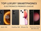 ये हैं लग्‍जरी Mobiles, iQOO, OnePlus 15R, iPhone 17e, Samsung Galaxy S26 Ultra 5G को जाने न दें हाथ से