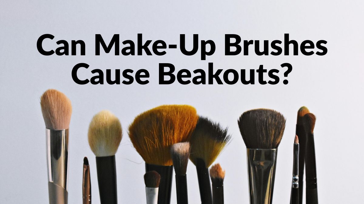 Frequent Skin Breakouts? Do A Hygiene Check For Your MakeUp Brushes