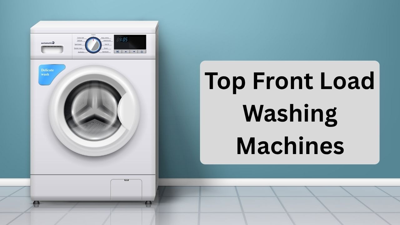 ये हैं Top 5 Front Load Washing Machines, दाम देखकर मन हो जाएगा खुश