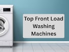 ये हैं Top 5 Front Load Washing Machines, दाम देखकर मन हो जाएगा खुश