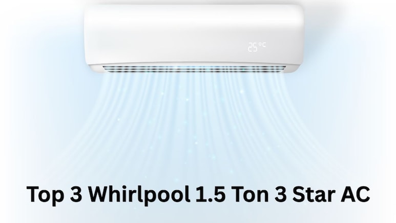 Top 3 Whirlpool 1.5 Ton 3 Star AC : मई-जून की गर्मी से बचने के लिए हो जाएं तैयार, टाइम रहते कर लें ऑर्डर