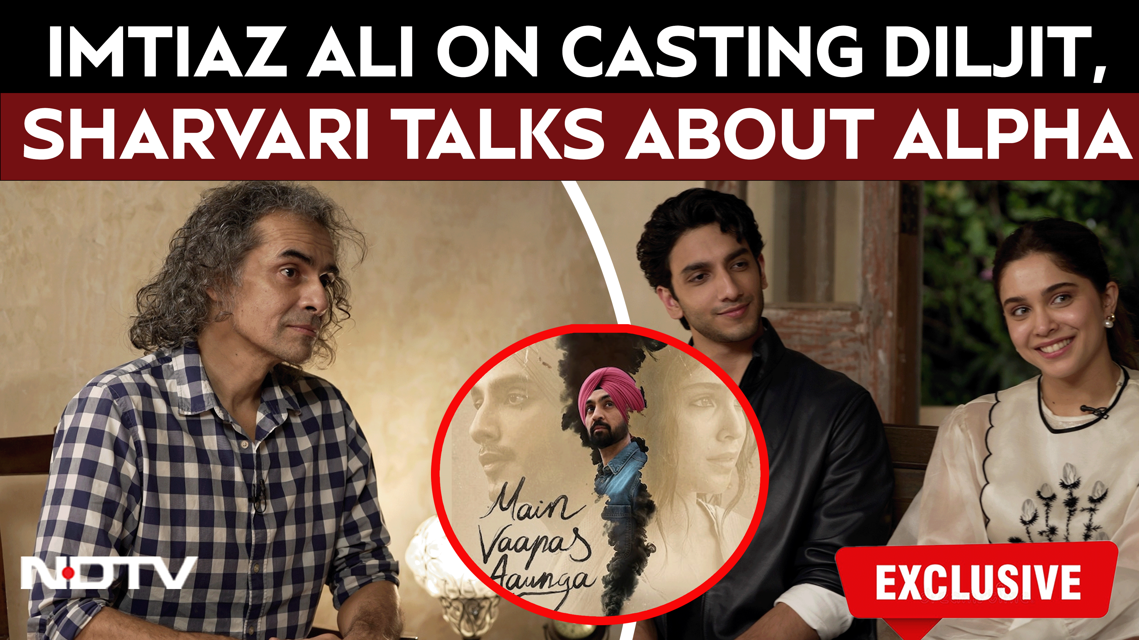 Main Vapas Aaunga | Imtiaz On Casting Diljit Dosanjh, Sharvari Opens Up On Alpha With Vendang Raina