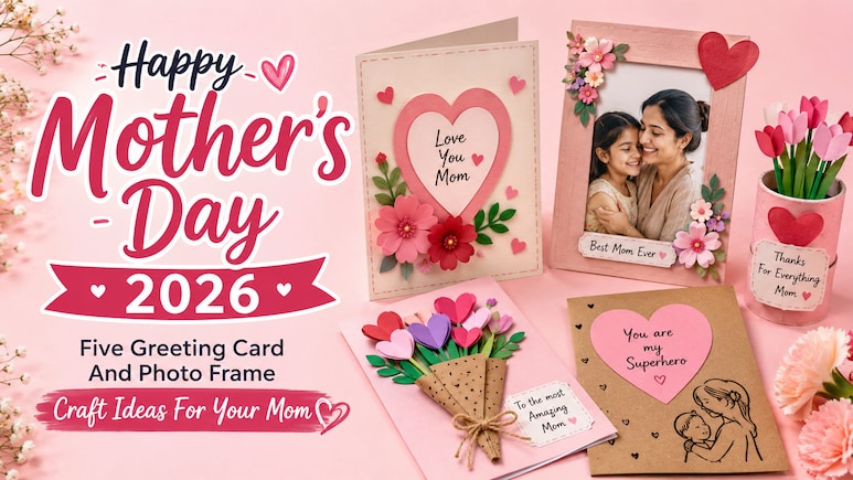 Happy Mothers' Day 2026: Five Greeting Card And Photo Frame Craft Ideas For Your Mom