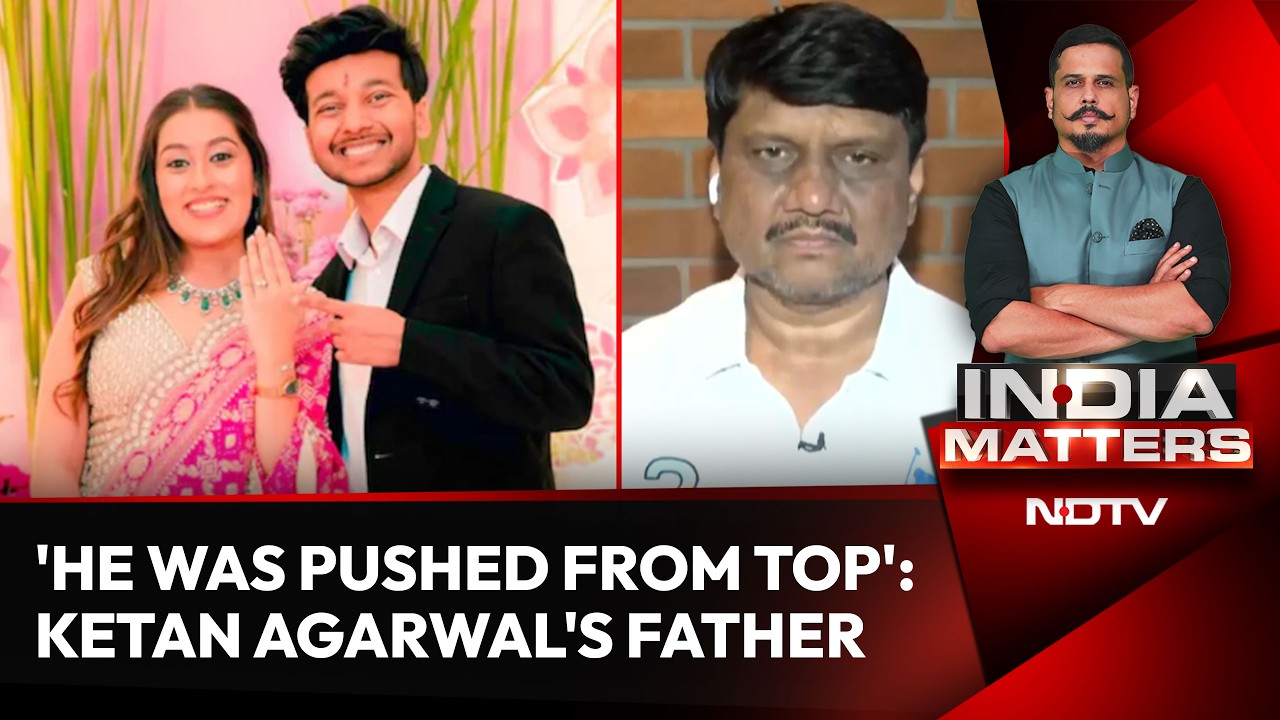 'He Was Pushed From the Top': Ketan Agarwal's Father Speaks to NDTV