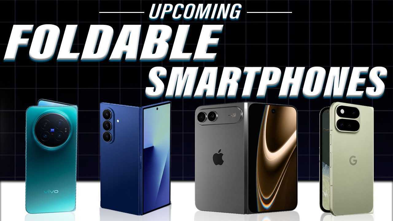 Upcoming Foldable Smartphones in India | Upcoming Foldable Launches : Samsung, Apple, Google & more