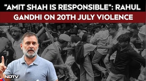 "Amit Shah Is Responsible": Rahul Gandhi On 20th July Violence