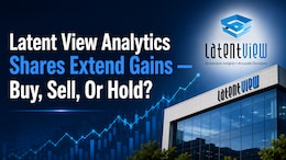 Latent View Analytics Shares Extend Gains, Stock Rallies 9% - Buy, Sell, Or Hold?