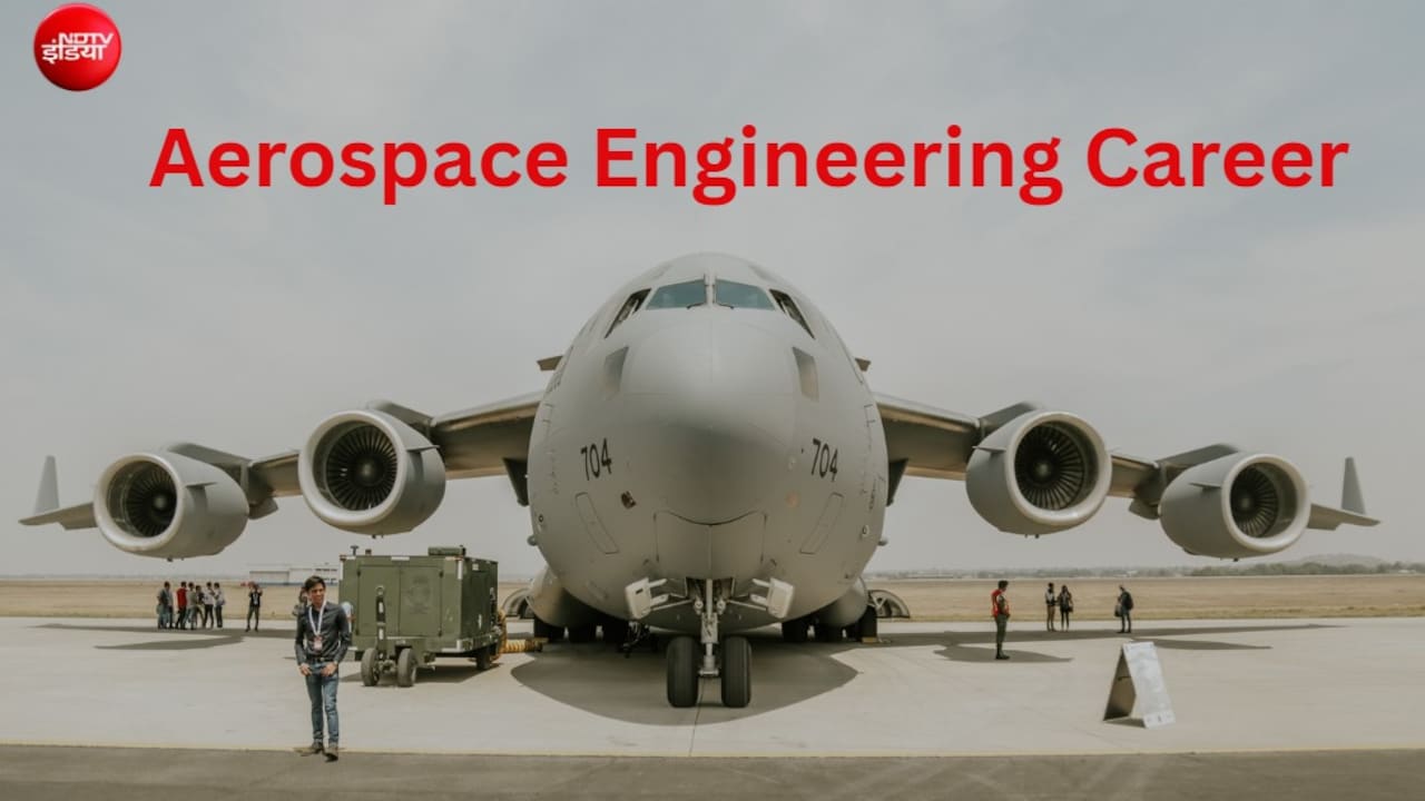 Aerospace Engineering Career: एयरोस्पेस इंजीनियरिंग में कैसे बनाएं करियर? जानिए योग्यता, नौकरी, सैलरी और भारत के टॉप कॉलेज