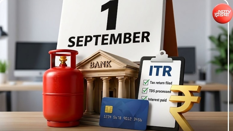 LPG, FD और ITR समेत एक सितंबर से बदल जाएंगे ये 5 नियम, जानें आप पर क्या होगा असर