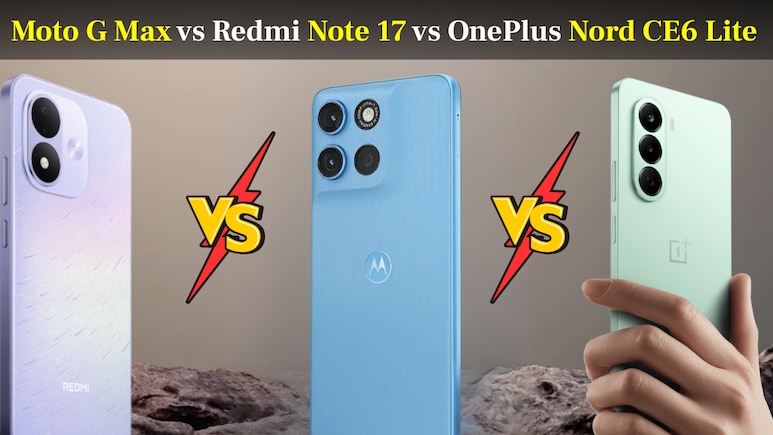Moto G Max vs Redmi Note 17 vs OnePlus Nord CE6 Lite: 30 हजार से कम में कौन है दमदार फोन?