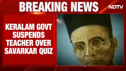 Savarkar Question Sparks Controversy In Kerala, Government Suspends Quiz Paper Setter