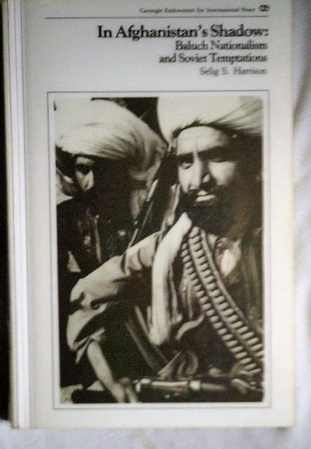 पत्रकार सिलिग हैरिसन की किताब इन अफगानिस्तान्स शैडो: बलूच नेशनलिज्म एंड सोवियत टेम्पटेशन पत्रकार सिलिग हैरिसन की किताब इन अफगानिस्तान्स शैडो: बलूच नेशनलिज्म एंड सोवियत टेम्पटेशन