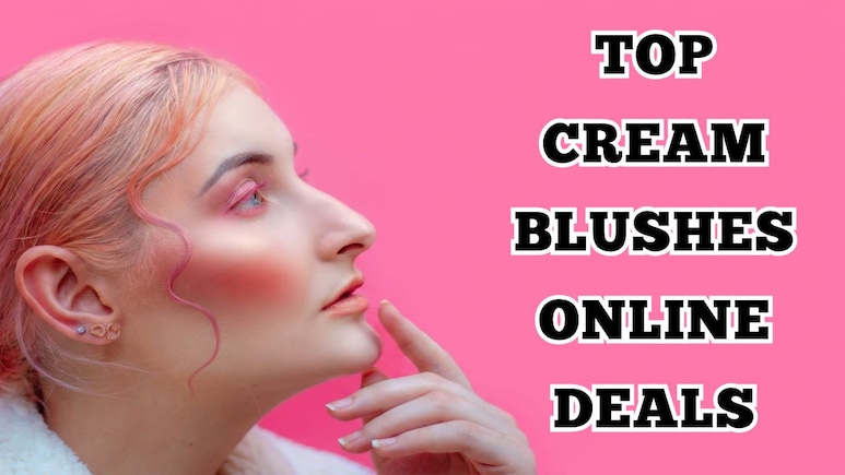 गालों पर चाहिए नैचुरल पिंक ग्लो? ₹1600 से कम में मिल रहे हैं ये टॉप 5 Cream Blush, आज ही कर लें इन्हें ऑर्डर