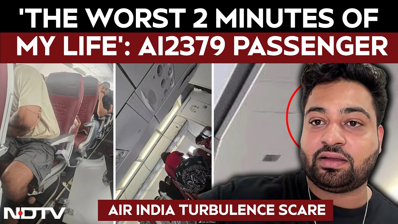 'The Worst 2 Minutes of My Life': AI2379 Passenger Speaks to NDTV After Turbulence