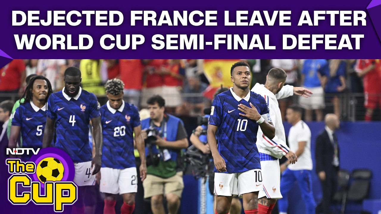 France Vs Spain FIFA | Dejected France Leave Dallas After 2-0 World Cup Semi-Final Loss To Spain