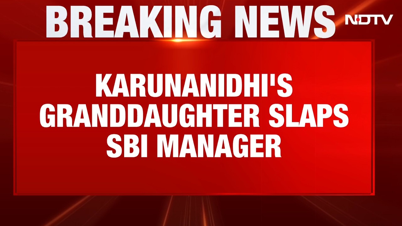 Karunanidhi's Granddaughter Booked After Allegedly Slapping SBI Manager; CCTV Surfaces