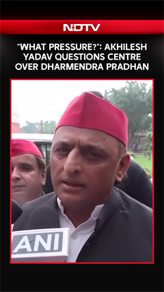 "What Pressure": Akhilesh Yadav Questions Centre Over Dharmendra Pradhan