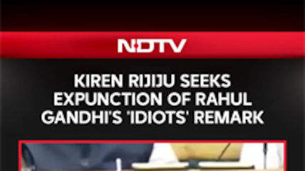 Kiren Rijiju Seeks Expunction Of Rahul Gandhi's 'Idiots' Remark In Lok Sabha