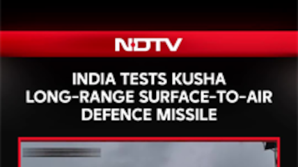 India Successfully Tests Kusha Long-Range Surface-To-Air Missile