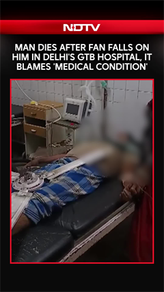 Man Dies After Fan Falls On Him In Delhi's GTB Hospital, It Blames 'Medical Condition'