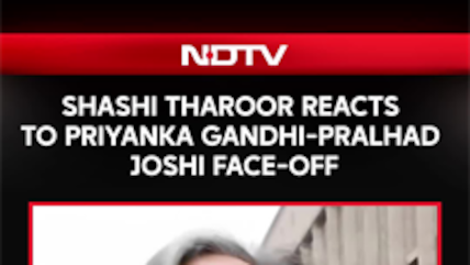 Shashi Tharoor Reacts To Priyanka Gandhi-Pralhad Joshi Face-Off