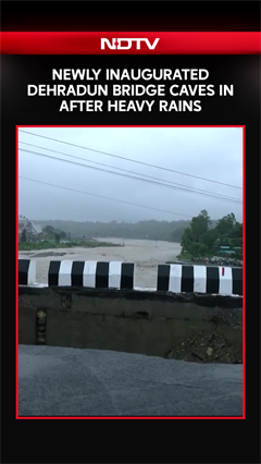 Uttarakhand Rains | Newly-Inaugurated Dehradun Bridge Caves In After Heavy Rains