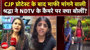 CJP प्रोटेस्ट के बाद माफी मांगने वाली श्रद्धा ने NDTV के कैमरे पर क्या बोलीं?