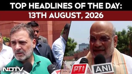 Monsoon Session Ends, Deadlock Continues | Top Headlines Of 13th August, 2026