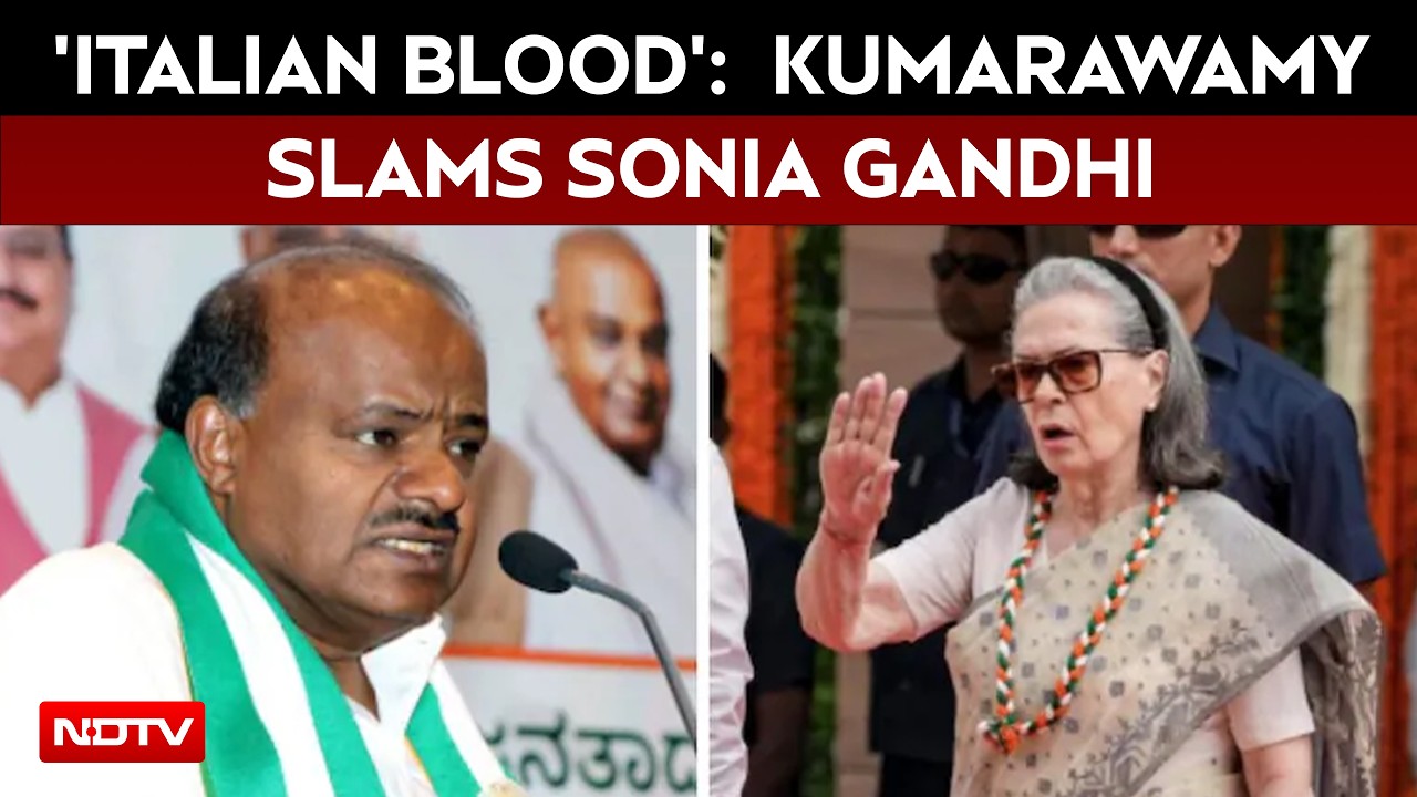 Union Minister HD Kumaraswamy's ‘Italian Blood’ Attack On Sonia Gandhi