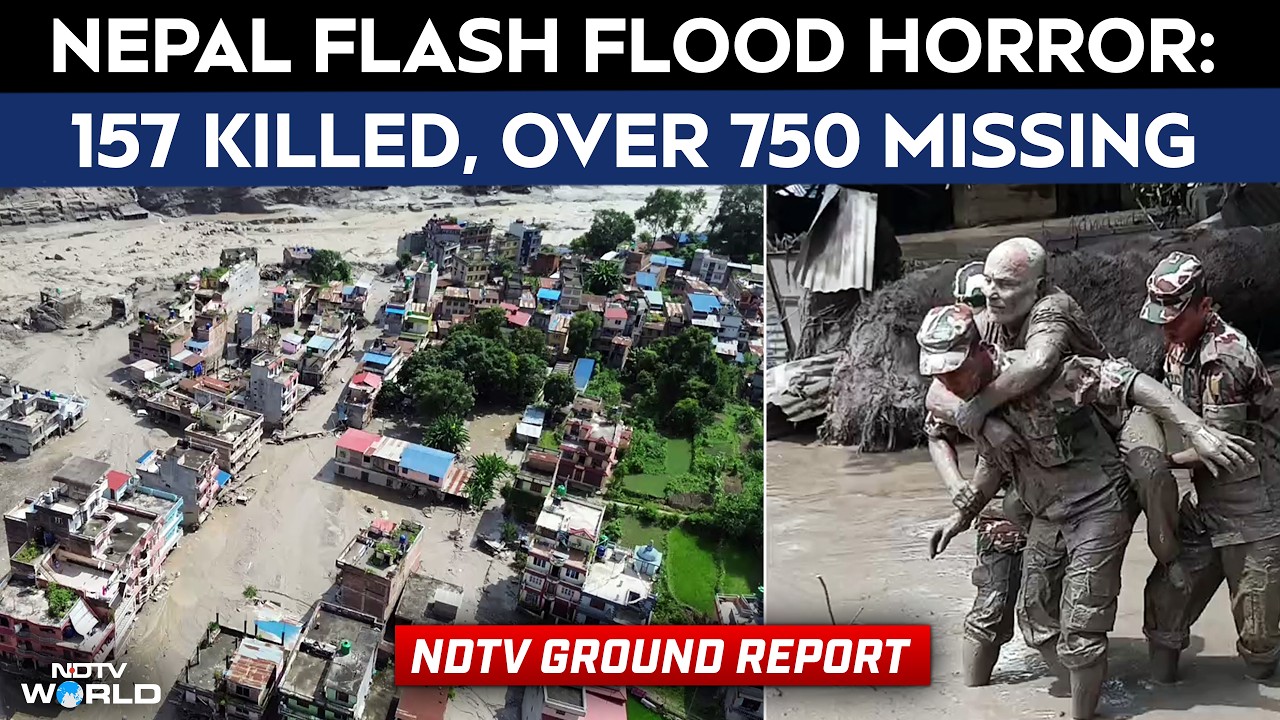 Nepal Flash Flood Horror: 157 Dead, 750+ Missing; NDTV At Ground Zero