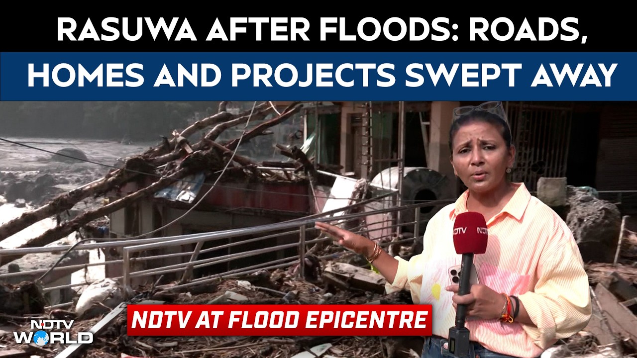 Nepal Flash Flood: NDTV Reaches Rasuwa, Tracks Devastation From Tibet Border To River Valley