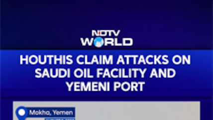 Houthis Claim Attacks On Saudi Oil Facility, Yemeni Port Amid Rising Tensions