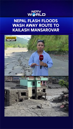Nepal Flash Floods Wash Away Route To Kailash Mansarovar