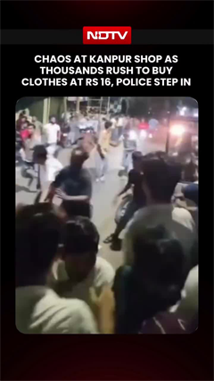 Chaos At Kanpur Shop As Thousands Rush To Buy Clothes At Rs 16, Police Steps In