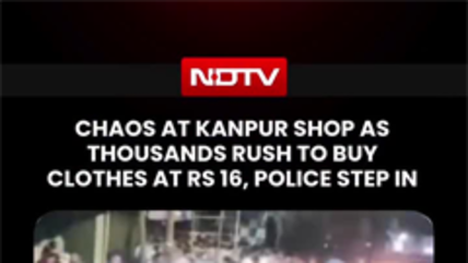 Chaos At Kanpur Shop As Thousands Rush To Buy Clothes At Rs 16, Police Steps In