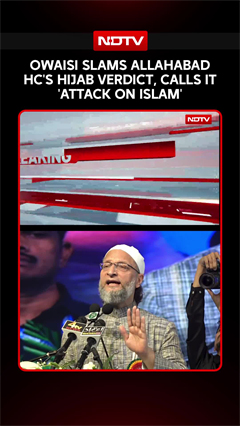 Owaisi Slams Allahabad HC Hijab Verdict, Calls It &lsquo;Attack On Islam&rsquo;