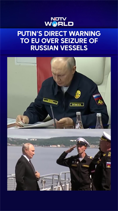 Putin&rsquo;s Warning to EU Over Seizure of Russian Vessels