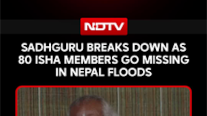 Sadhguru On Nepal Floods: &lsquo;Phones Are Off, Roads Are Blocked&rsquo;