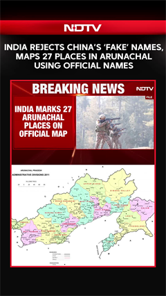 India Counters China, Maps 27 Places In Arunachal Using The Official Names